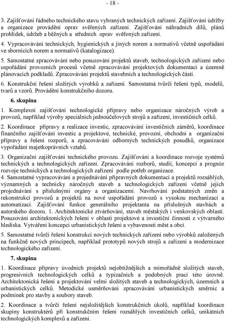 Vypracovávání technických, hygienických a jiných norem a normativů včetně uspořádání ve sbornících norem a normativů (katalogizace). 5.