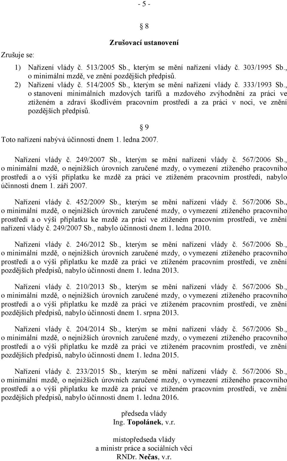 , o stanovení minimálních mzdových tarifů a mzdového zvýhodnění za práci ve ztíženém a zdraví škodlivém pracovním prostředí a za práci v noci, ve znění pozdějších předpisů.