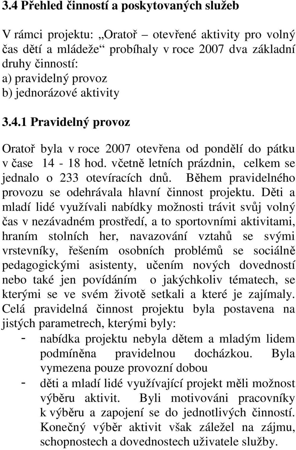 Během pravidelného provozu se odehrávala hlavní činnost projektu.