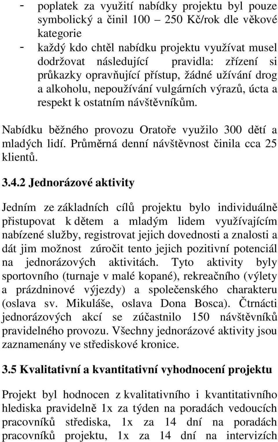 Průměrná denní návštěvnost činila cca 25 klientů. 3.4.