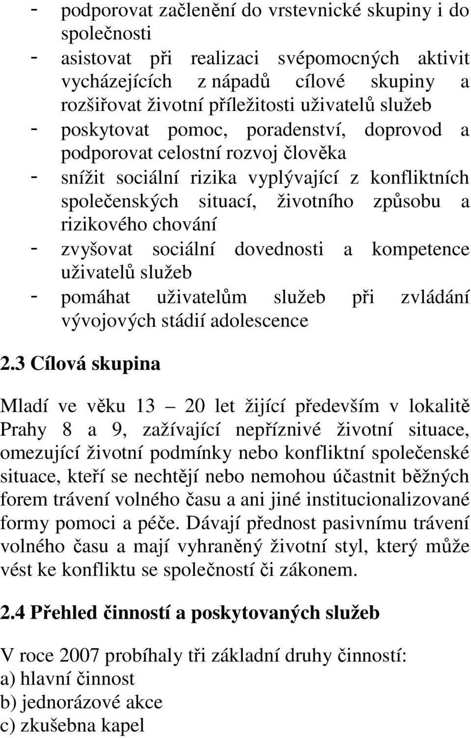 zvyšovat sociální dovednosti a kompetence uživatelů služeb - pomáhat uživatelům služeb při zvládání vývojových stádií adolescence 2.