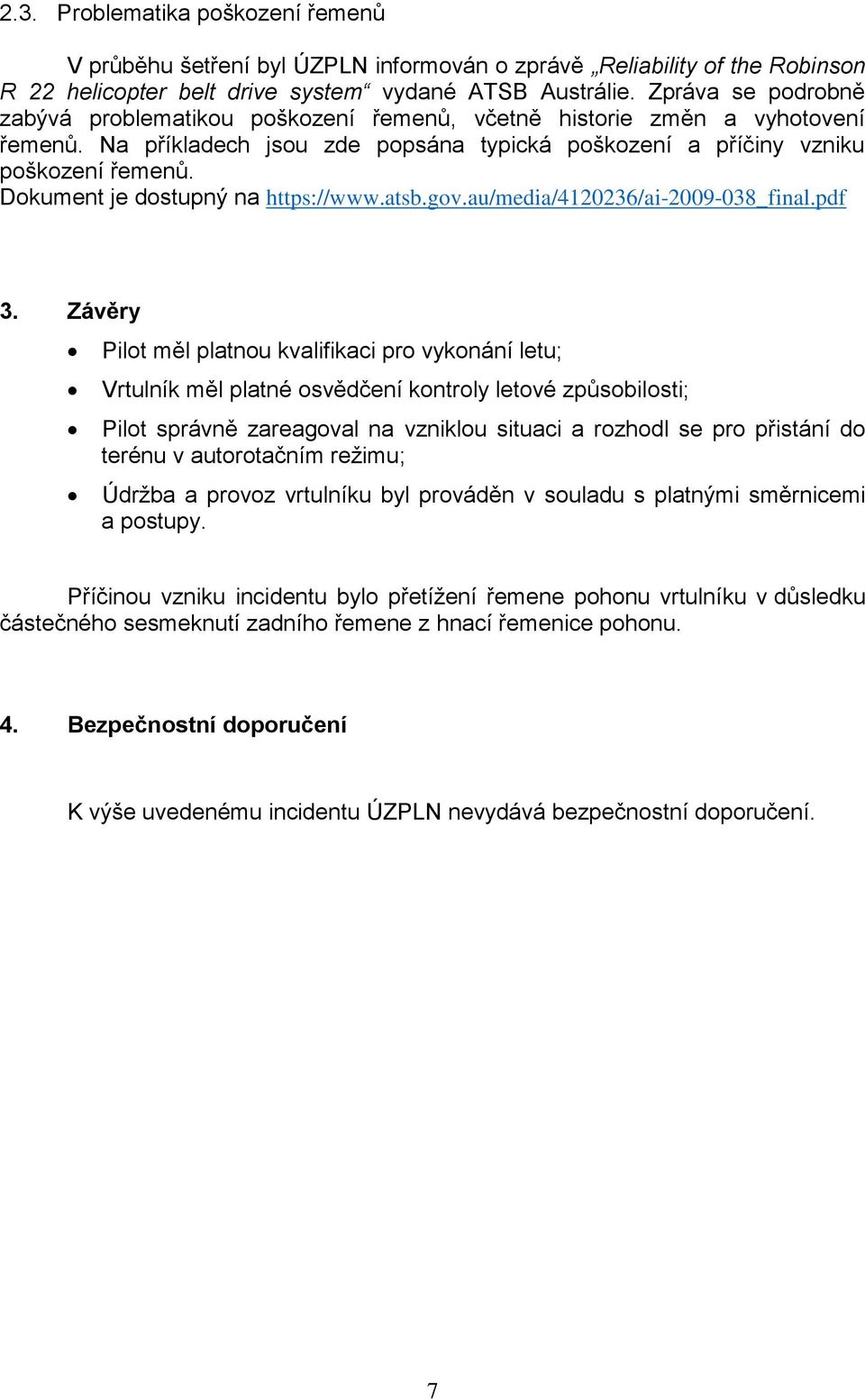 Dokument je dostupný na https://www.atsb.gov.au/media/4120236/ai-2009-038_final.pdf 3.