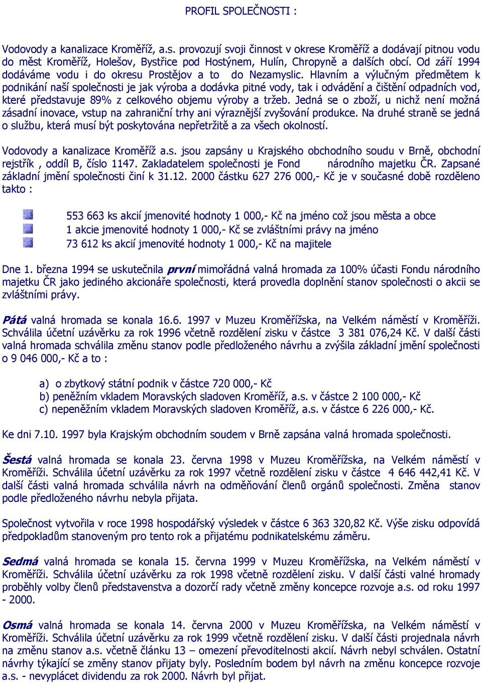 Od září 1994 dodáváme vodu i do okresu Prostějov a to do Nezamyslic.