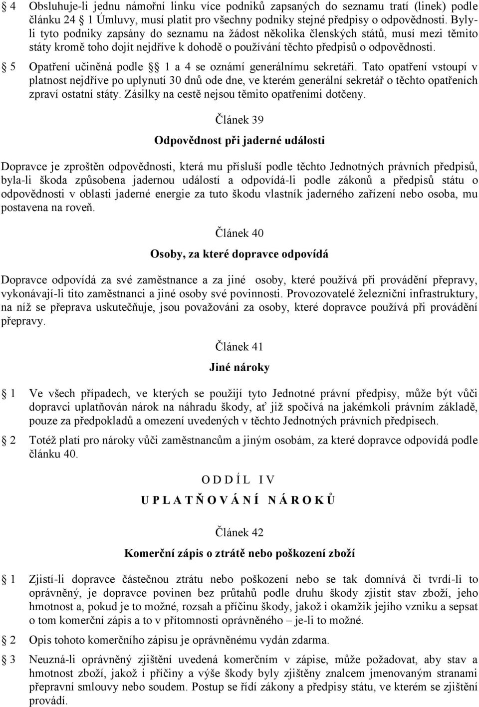 5 Opatření učiněná podle 1 a 4 se oznámí generálnímu sekretáři.