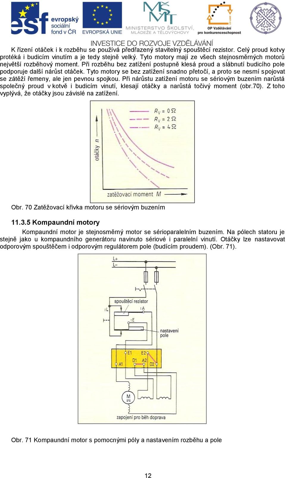 Při áůst ztž mt s séivým bzm ůstá splčý pd v ktvě i bdicm vit, klsj táčky ůstá tčivý mmt (b.70). Z th vyplývá, ž táčky js závislé ztž. Ob.