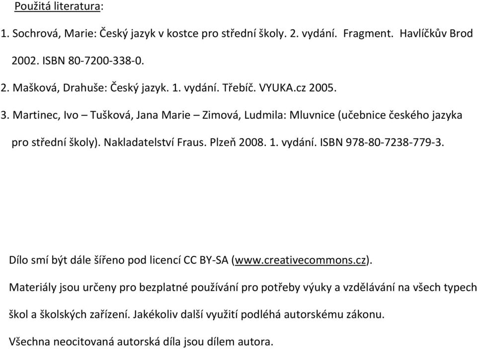 Plzeň 2008. 1. vydání. ISBN 978 80 7238 779 3. Dílo smí být dále šířeno pod licencí CC BY SA (www.creativecommons.cz).