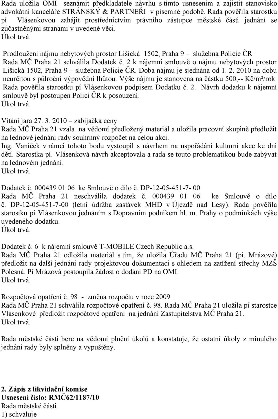 Prodloužení nájmu nebytových prostor Lišická 1502, Praha 9 služebna Policie ČR Rada MČ Praha 21 schválila Dodatek č.