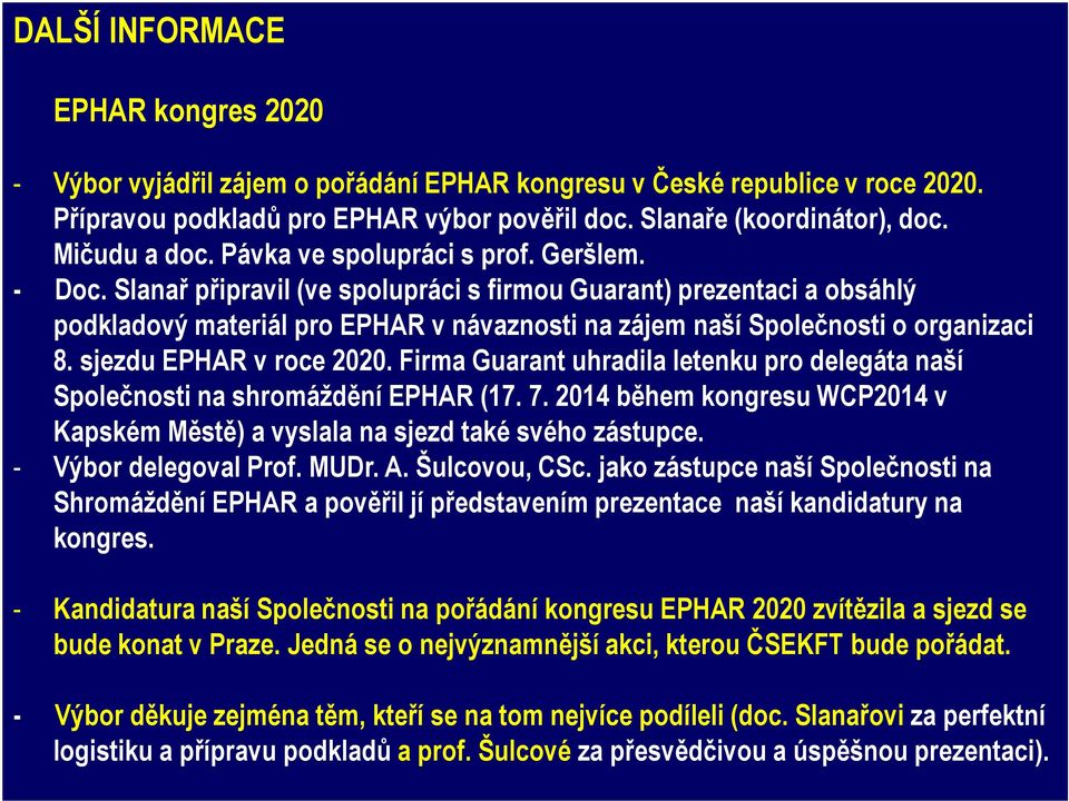 Slanař připravil (ve spolupráci s firmou Guarant) prezentaci a obsáhlý podkladový materiál pro EPHAR v návaznosti na zájem naší Společnosti o organizaci 8. sjezdu EPHAR v roce 2020.