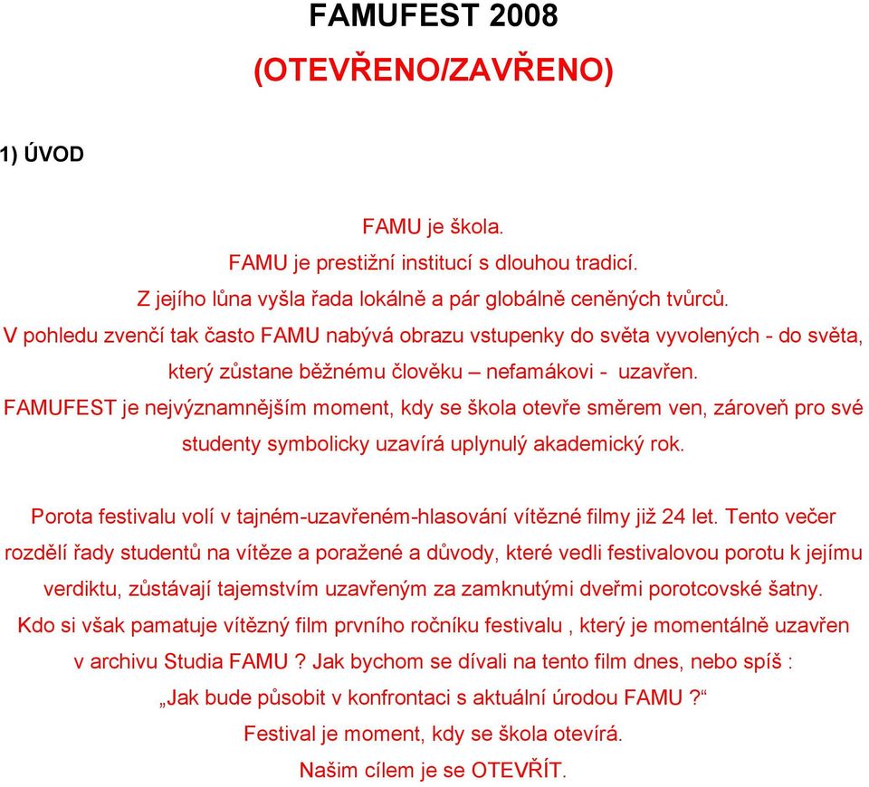 FAMUFEST je nejvýznamnějším moment, kdy se škola otevře směrem ven, zároveň pro své studenty symbolicky uzavírá uplynulý akademický rok.