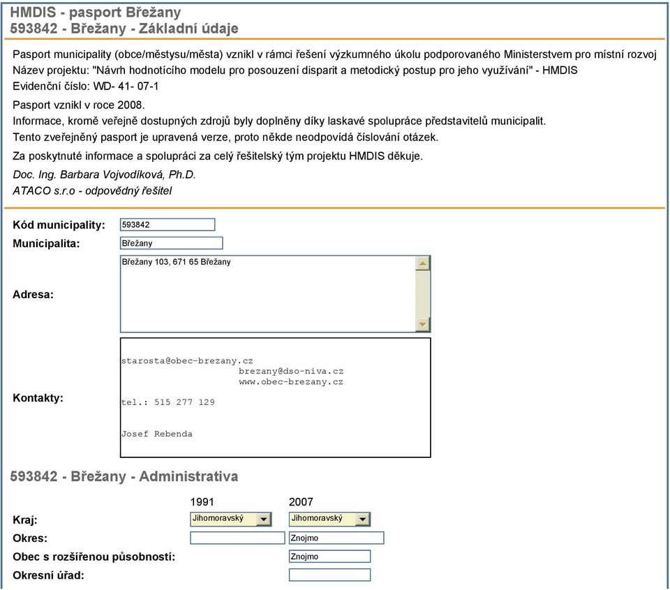 Informace, kromě veřejně dostupných zdrojů byly doplněny díky laskavé spolupráce představitelů municipalit. Tento zveřejněný pasport je upravená verze, proto někde neodpovídá číslování otázek.