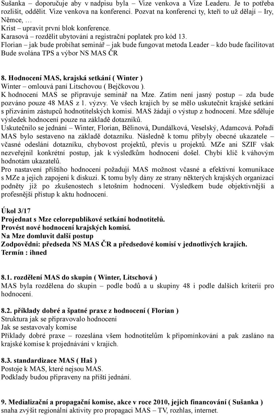 Florian jak bude probíhat seminář jak bude fungovat metoda Leader kdo bude facilitovat Bude svolána TPS a výbor NS MAS ČR 8.