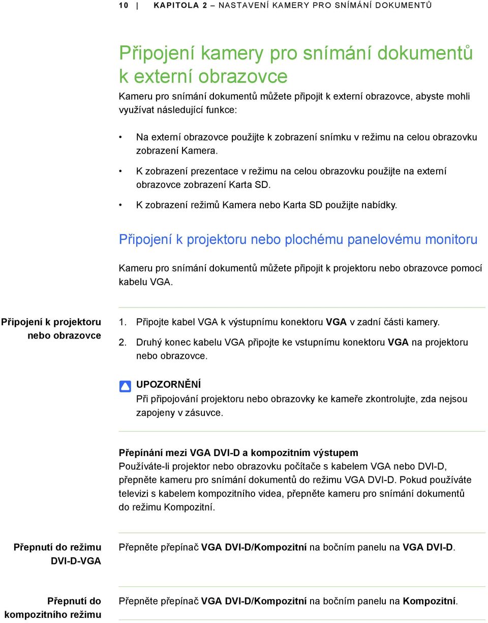 K zobrazení prezentace v režimu na celou obrazovku použijte na externí obrazovce zobrazení Karta SD. K zobrazení režimů Kamera nebo Karta SD použijte nabídky.