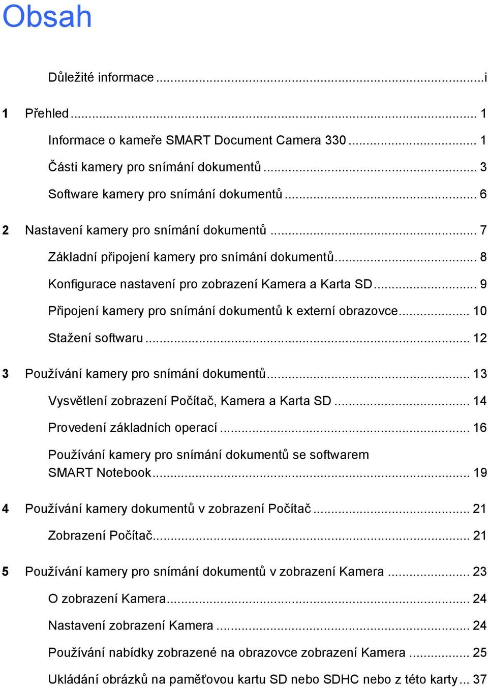 .. 9 Připojení kamery pro snímání dokumentů k externí obrazovce... 10 Stažení softwaru... 12 3 Používání kamery pro snímání dokumentů... 13 Vysvětlení zobrazení Počítač, Kamera a Karta SD.