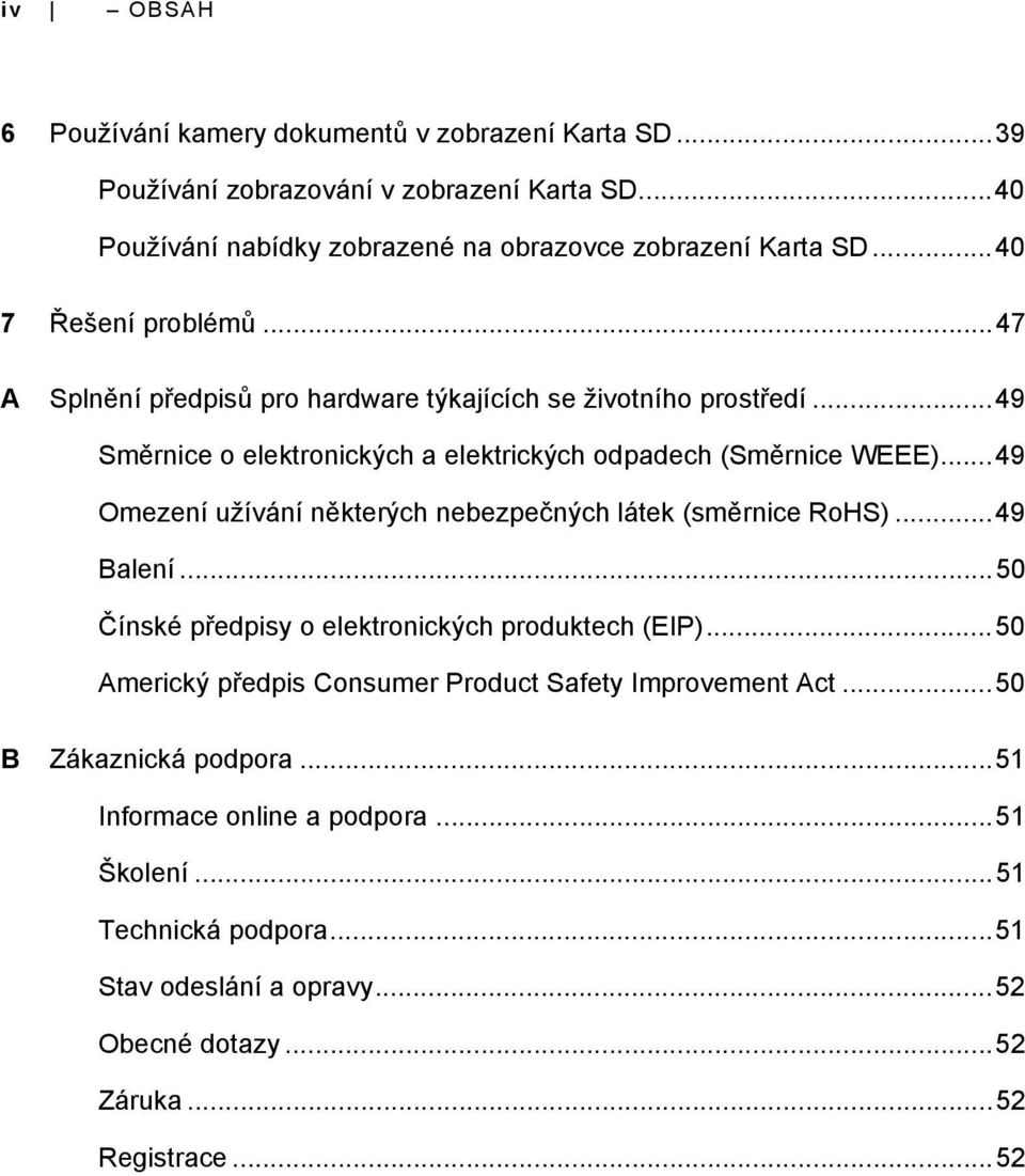 ..49 Omezení užívání některých nebezpečných látek (směrnice RoHS)...49 Balení...50 Čínské předpisy o elektronických produktech (EIP).