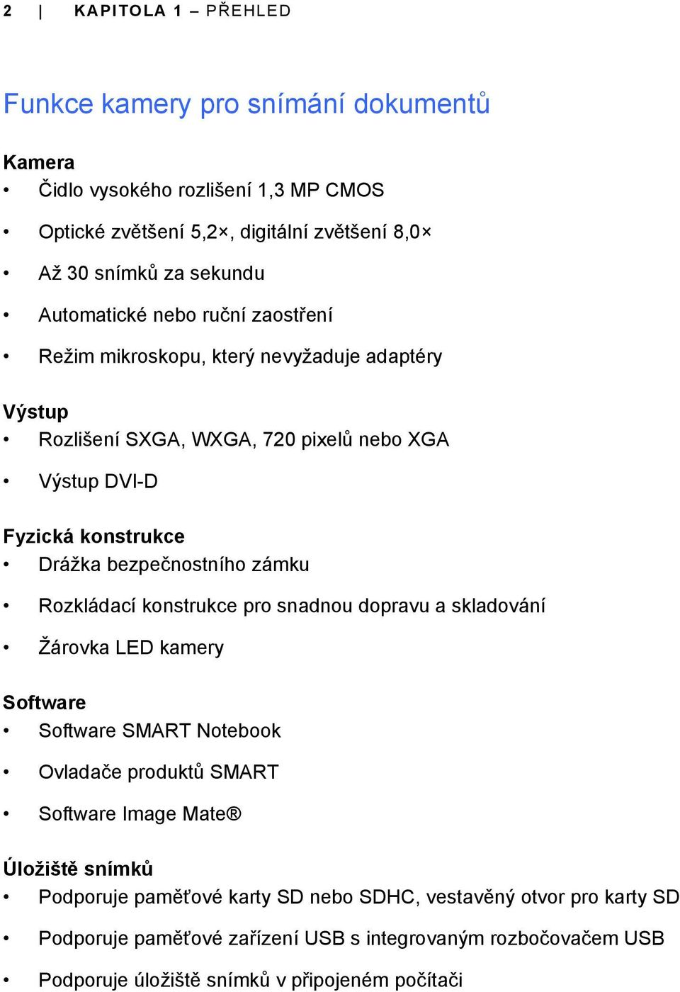 bezpečnostního zámku Rozkládací konstrukce pro snadnou dopravu a skladování Žárovka LED kamery Software Software SMART Notebook Ovladače produktů SMART Software Image Mate