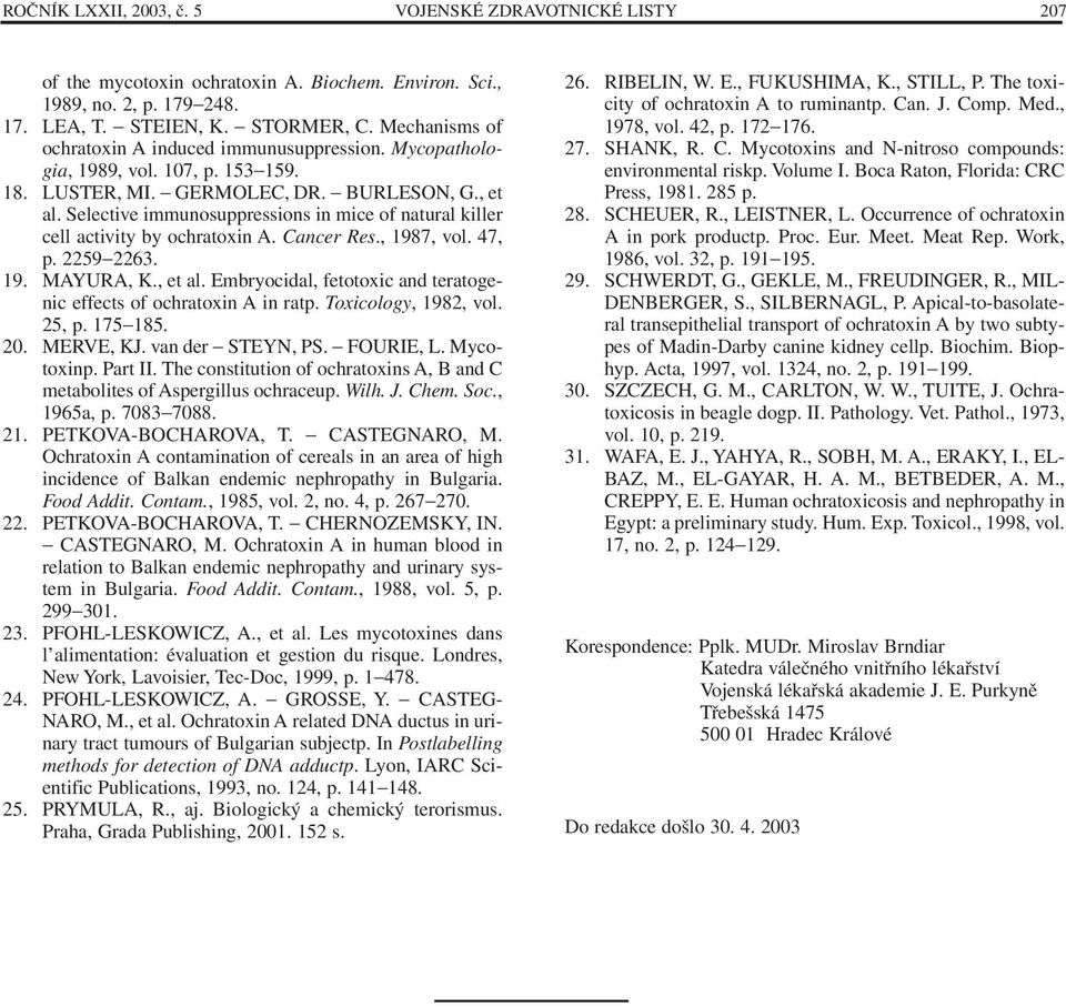 Selective immunosuppressions in mice of natural killer cell activity by ochratoxin A. Cancer Res., 1987, vol. 47, p. 2259 2263. 19. MAYURA, K., et al.