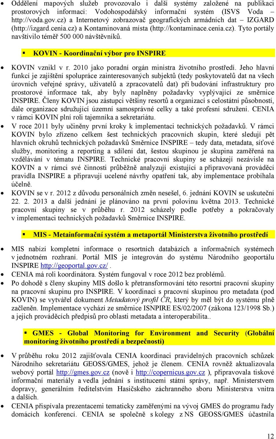 KOVIN - Koordinační výbor pro INSPIRE KOVIN vznikl v r. 2010 jako poradní orgán ministra životního prostředí.