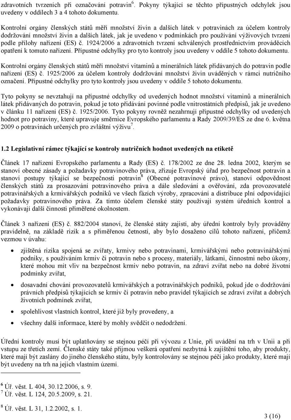 tvrzení podle přílohy nařízení (ES) č. 1924/2006 a zdravotních tvrzení schválených prostřednictvím prováděcích opatření k tomuto nařízení.