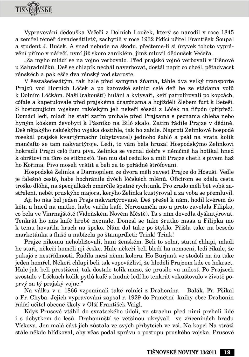 Pfied prajskó vojnó verbovali v Ti novû u ZahradniãkÛ. De se chlapík nechál naverbovat, dostál napit co chcél, pûtadvacet rénskéch a pak e ãe dva rénsk vod staroste.