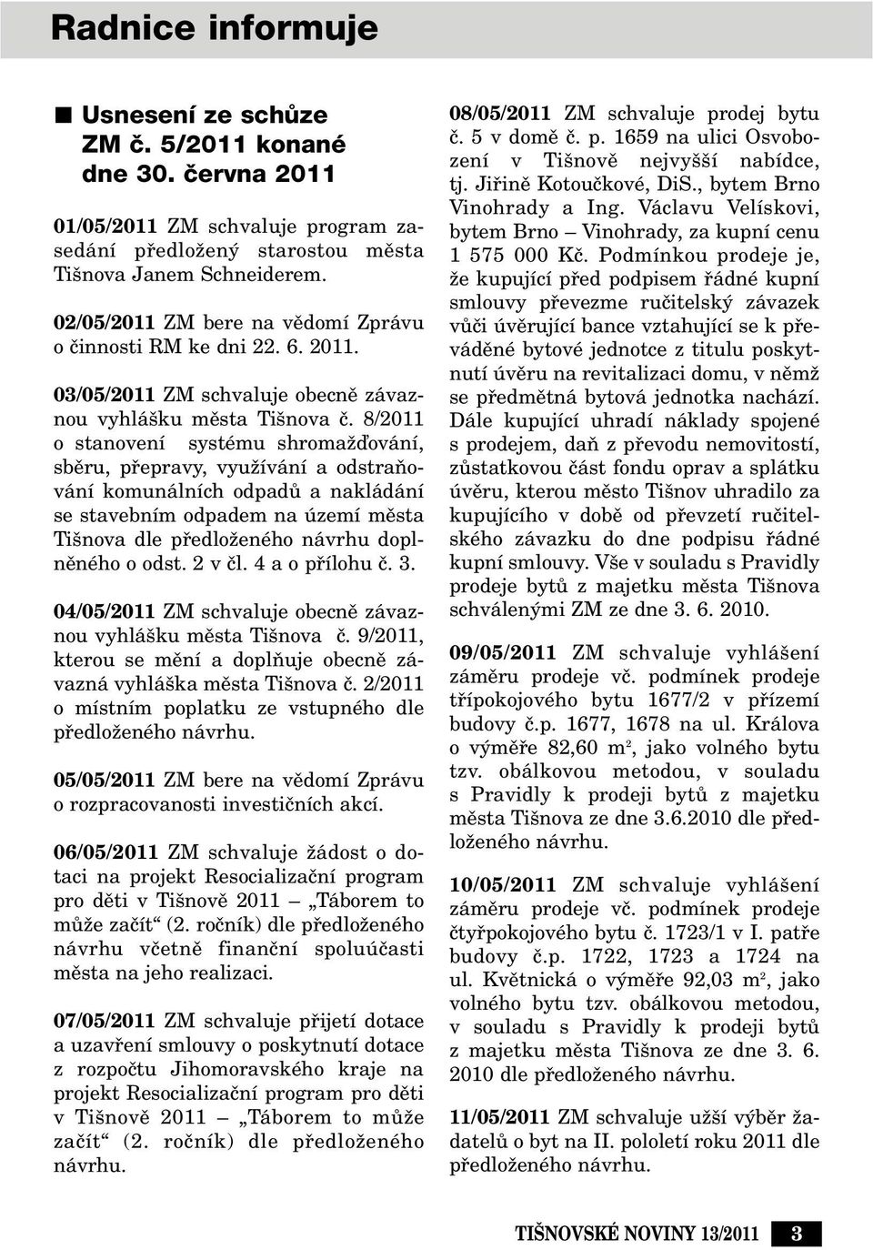 8/2011 o stanovení systému shromaïìování, sbûru, pfiepravy, vyuïívání a odstraàování komunálních odpadû a nakládání se stavebním odpadem na území mûsta Ti nova dle pfiedloïeného návrhu doplnûného o