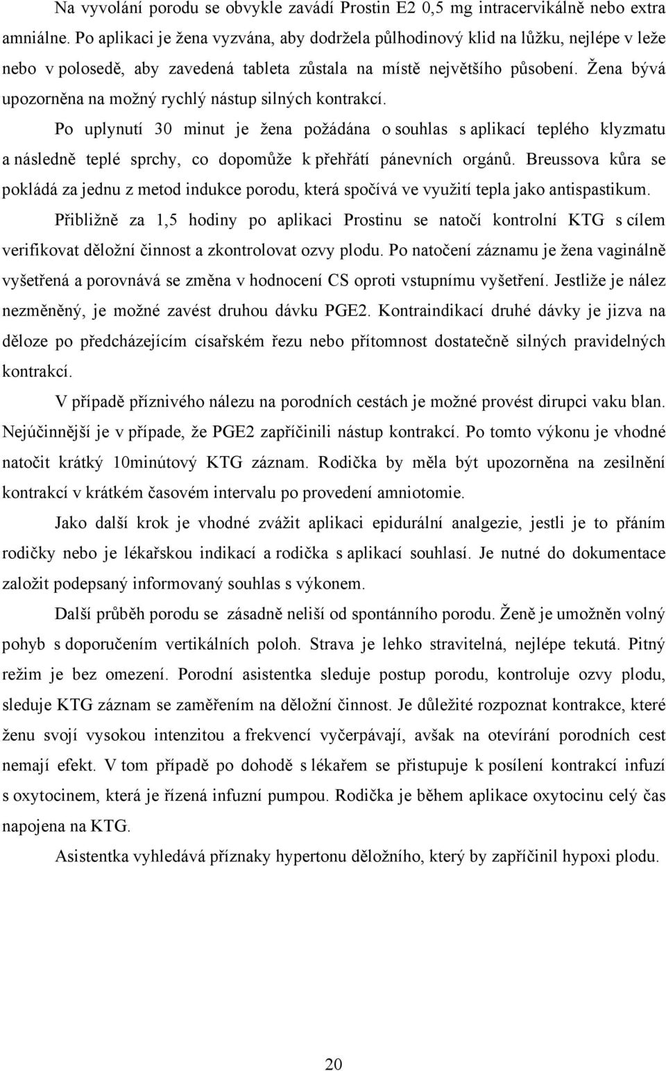 Žena bývá upozorněna na možný rychlý nástup silných kontrakcí.