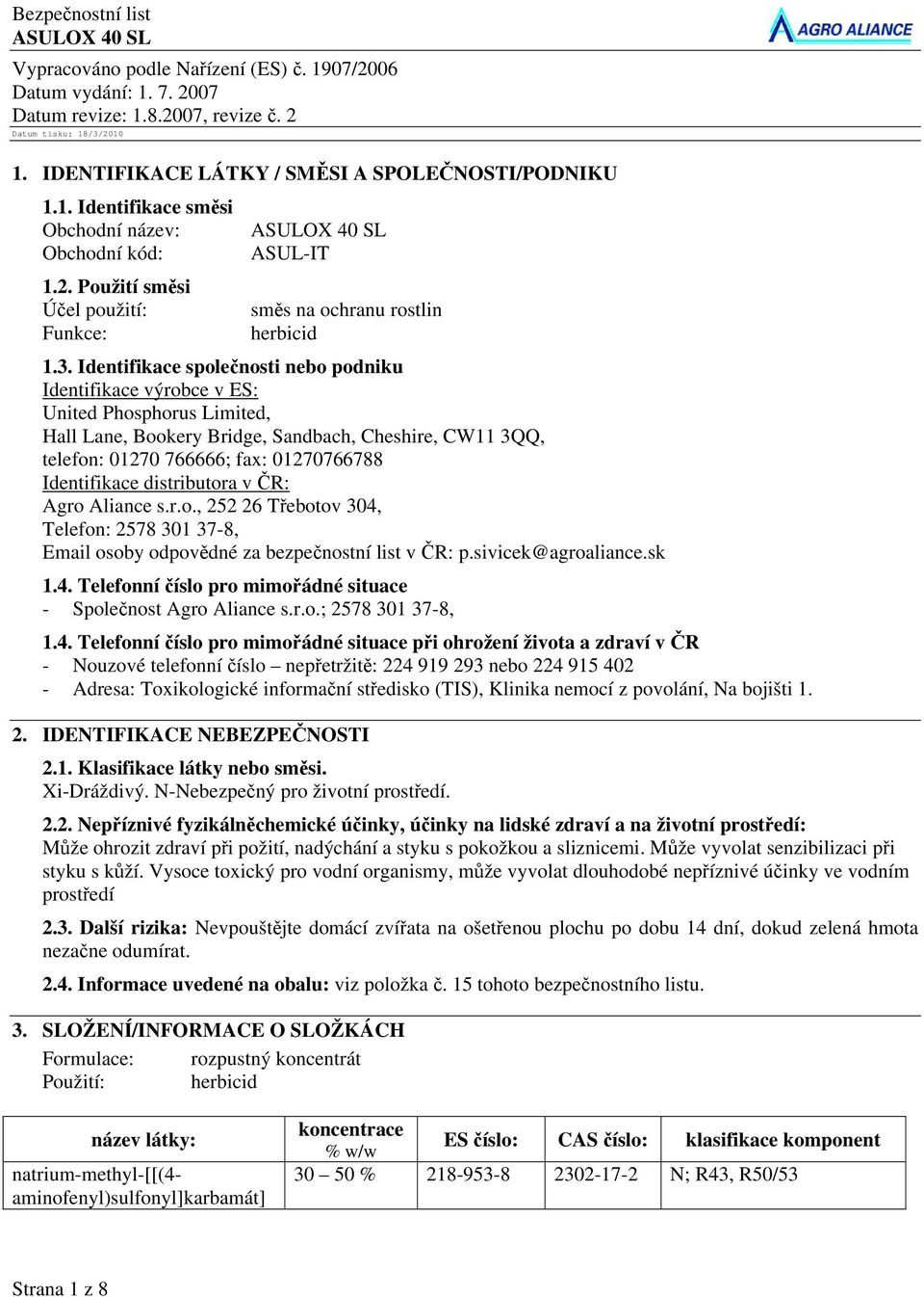 Identifikace společnosti nebo podniku Identifikace výrobce v ES: United Phosphorus Limited, Hall Lane, Bookery Bridge, Sandbach, Cheshire, CW11 3QQ, telefon: 01270 766666; fax: 01270766788