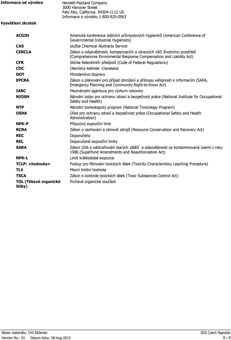 služba Chemical Abstracts Service Zákon o odpovědnosti, kompenzacích a závazcích vůči životnímu prostředí (Comprehensive Enviromental Response Compensation and Liability Act) Sbírka federálních