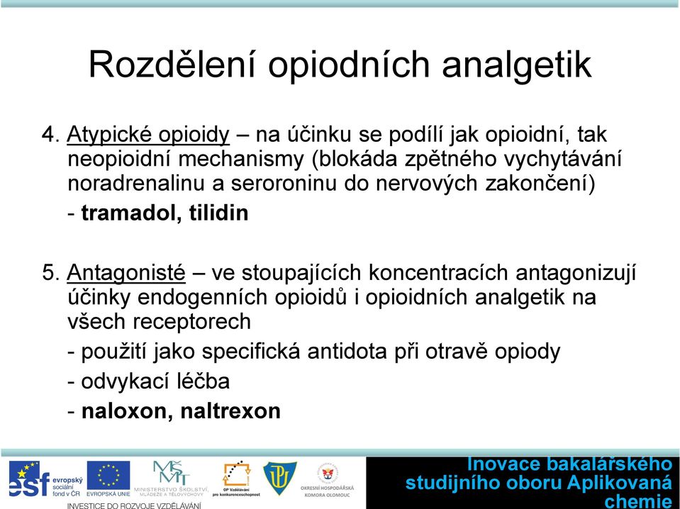 noradrenalinu a seroroninu do nervových zakončení) - tramadol, tilidin 5.