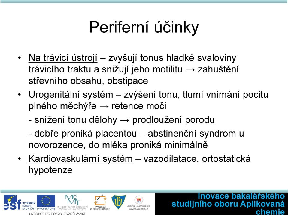 plného měchýře retence moči - snížení tonu dělohy prodloužení porodu - dobře proniká placentou