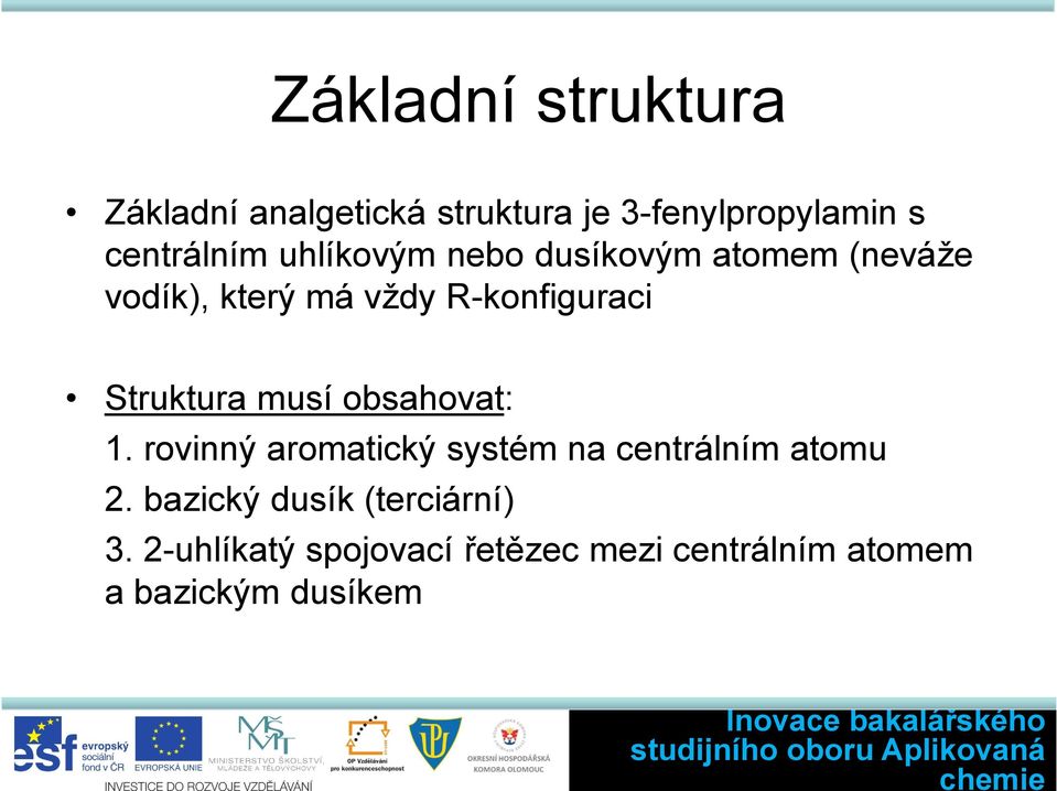 Struktura musí obsahovat: 1. rovinný aromatický systém na centrálním atomu 2.