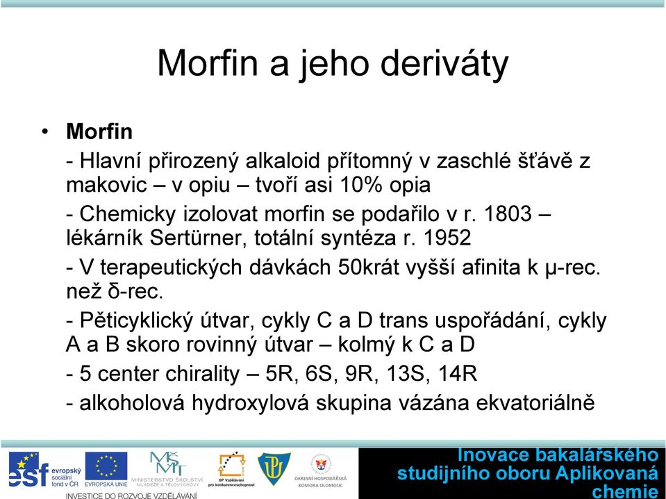 1952 - V terapeutických dávkách 50krát vyšší afinita k µ-rec. než δ-rec.