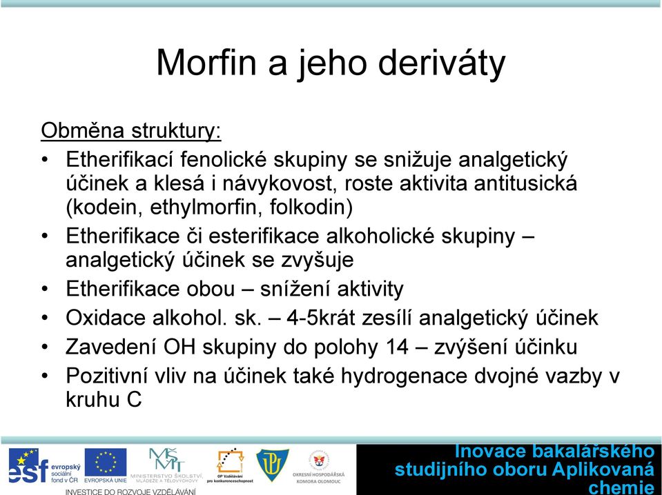 skupiny analgetický účinek se zvyšuje Etherifikace obou snížení aktivity xidace alkohol. sk.