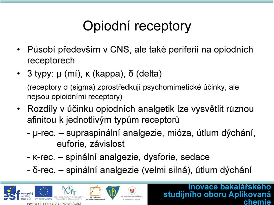 analgetik lze vysvětlit různou afinitou k jednotlivým typům receptorů - µ-rec.