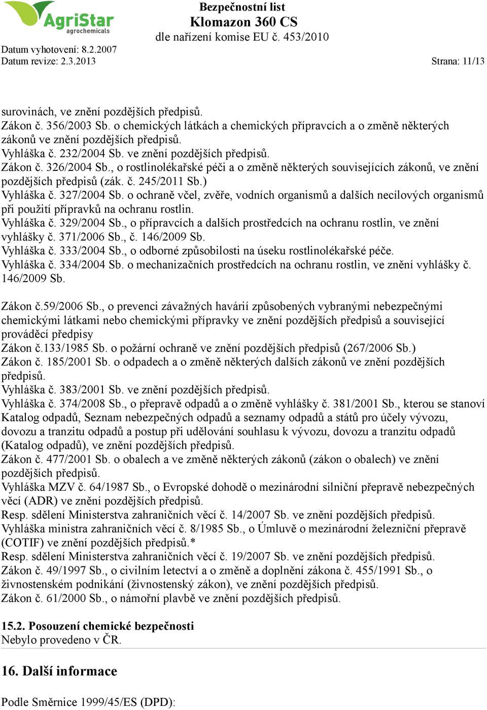 , o rostlinolékařské péči a o změně některých souvisejících zákonů, ve znění pozdějších předpisů (zák. č. 245/2011 Sb.) Vyhláška č. 327/2004 Sb.