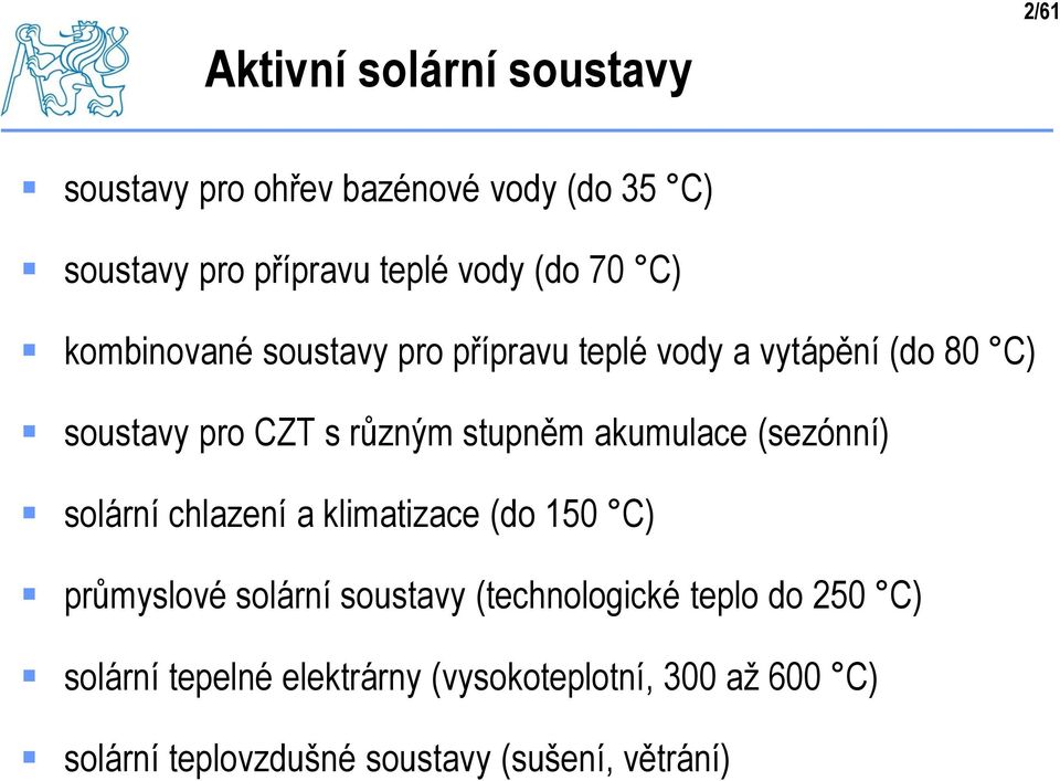 akumulace (sezónní) solární chlazení a klimatizace (do 150 C) průmyslové solární soustavy (technologické teplo