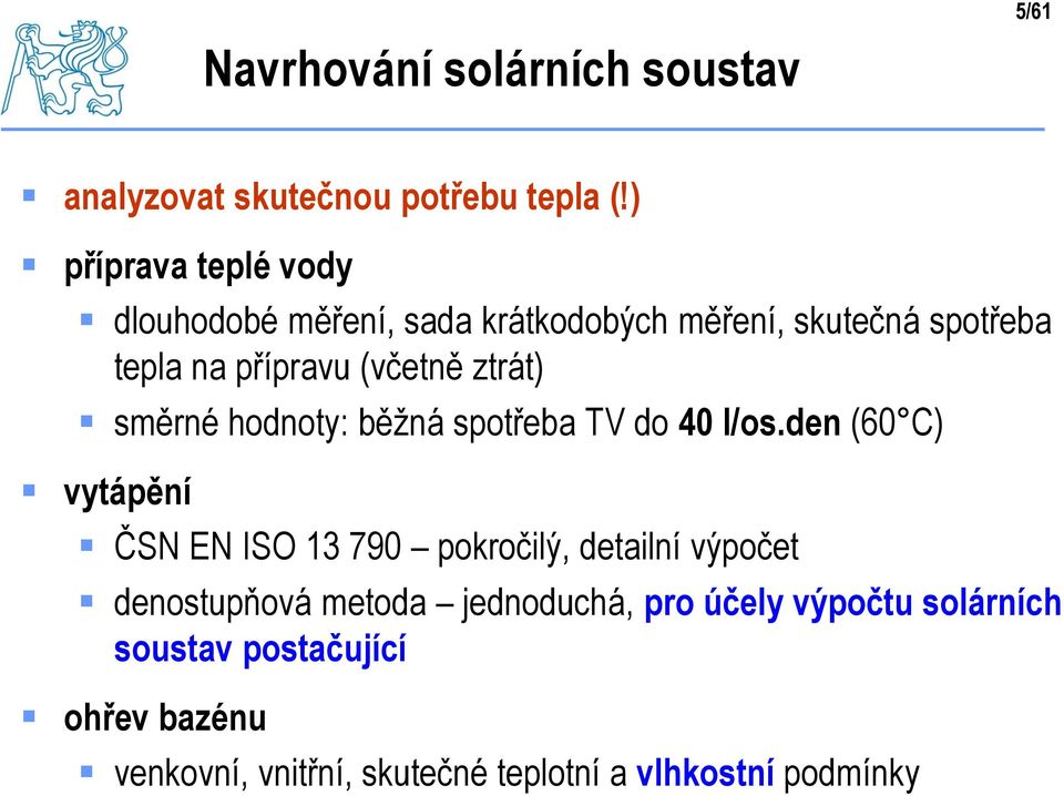 ztrát) směrné hodnoty: běžná spotřeba TV do 40 l/os.