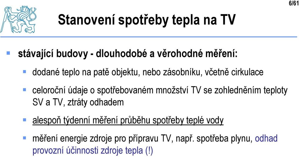 zohledněním teploty SV a TV, ztráty odhadem alespoň týdenní měření průběhu spotřeby teplé vody