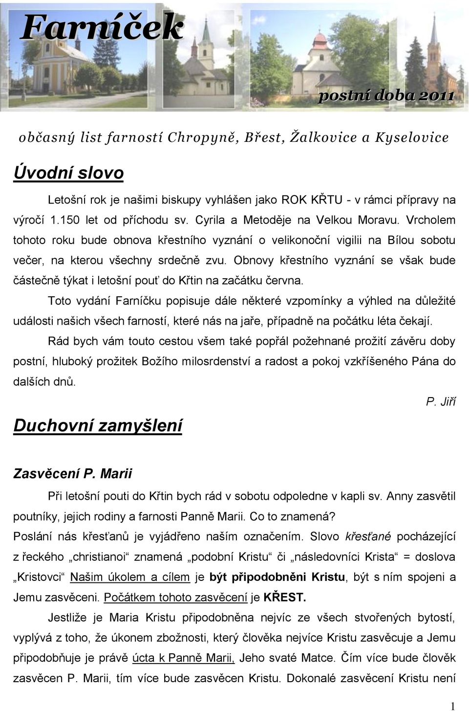 Obnovy křestního vyznání se však bude částečně týkat i letošní pouť do Křtin na začátku června.