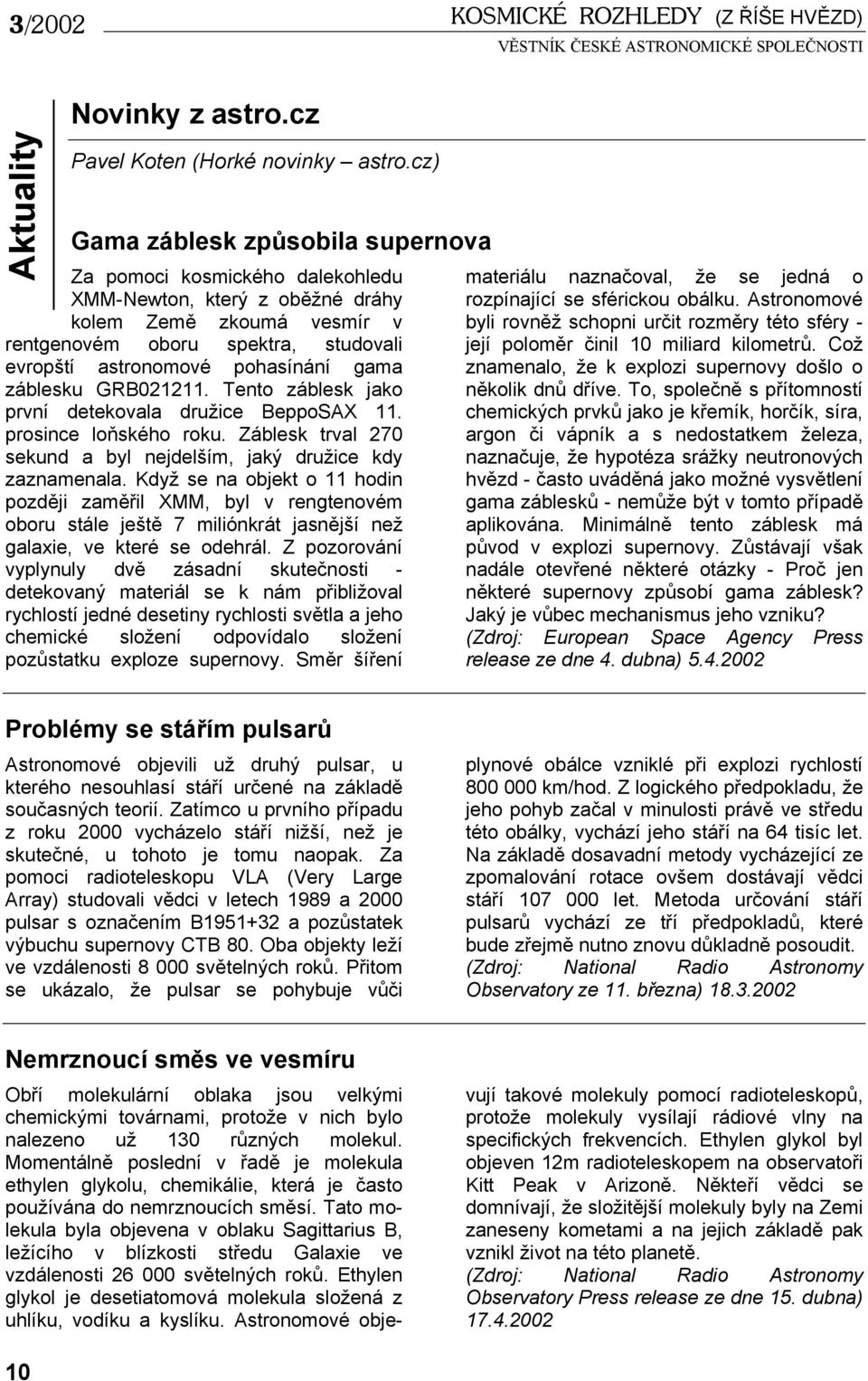 gama záblesku GRB021211. Tento záblesk jako první detekovala družice BeppoSAX 11. prosince loňského roku. Záblesk trval 270 sekund a byl nejdelším, jaký družice kdy zaznamenala.