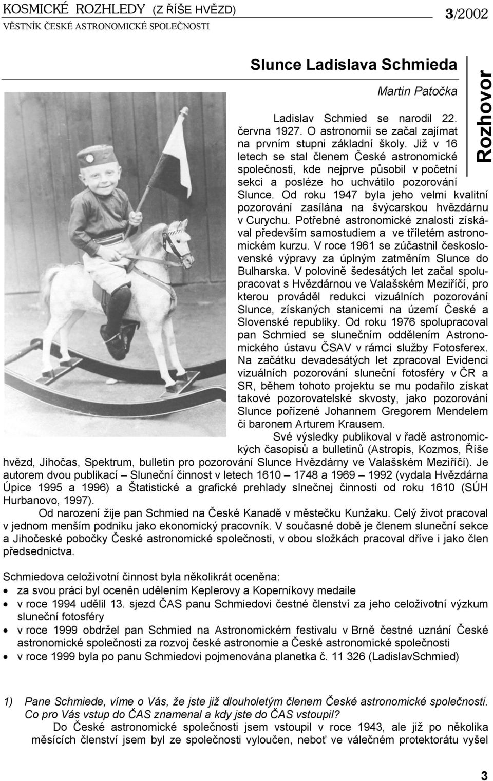 Od roku 1947 byla jeho velmi kvalitní pozorování zasílána na švýcarskou hvězdárnu v Curychu. Potřebné astronomické znalosti získával především samostudiem a ve tříletém astronomickém kurzu.