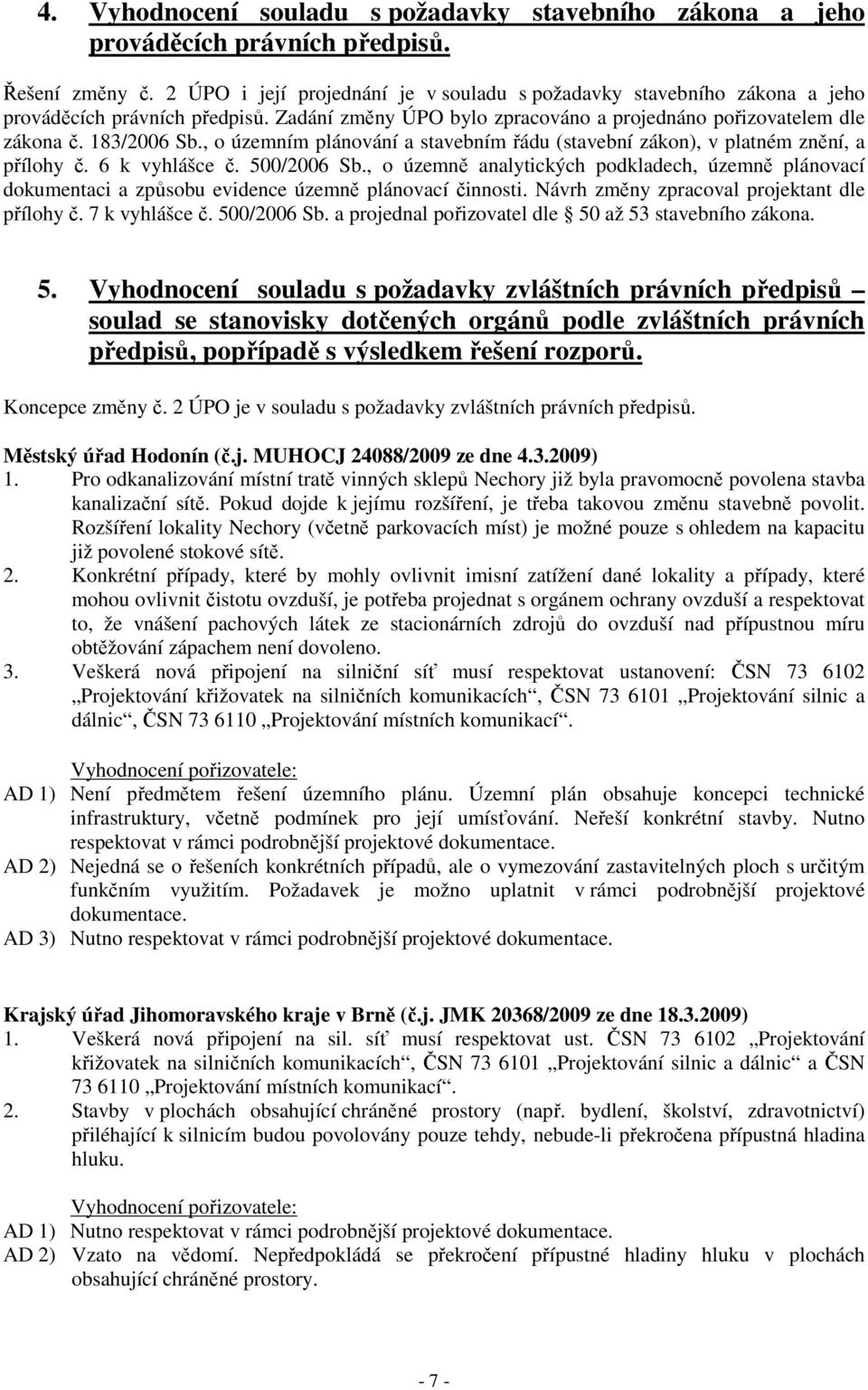 , o územním plánování a stavebním řádu (stavební zákon), v platném znění, a přílohy č. 6 k vyhlášce č. 500/2006 Sb.