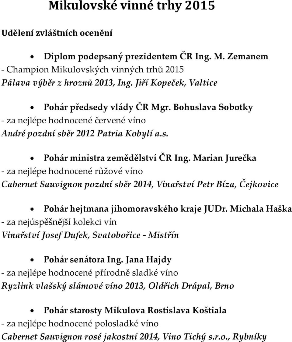 Marian Jurečka - za nejlépe hodnocené růžové víno Cabernet Sauvignon pozdní sběr 2014, Vinařství Petr Bíza, Čejkovice Pohár hejtmana jihomoravského kraje JUDr.