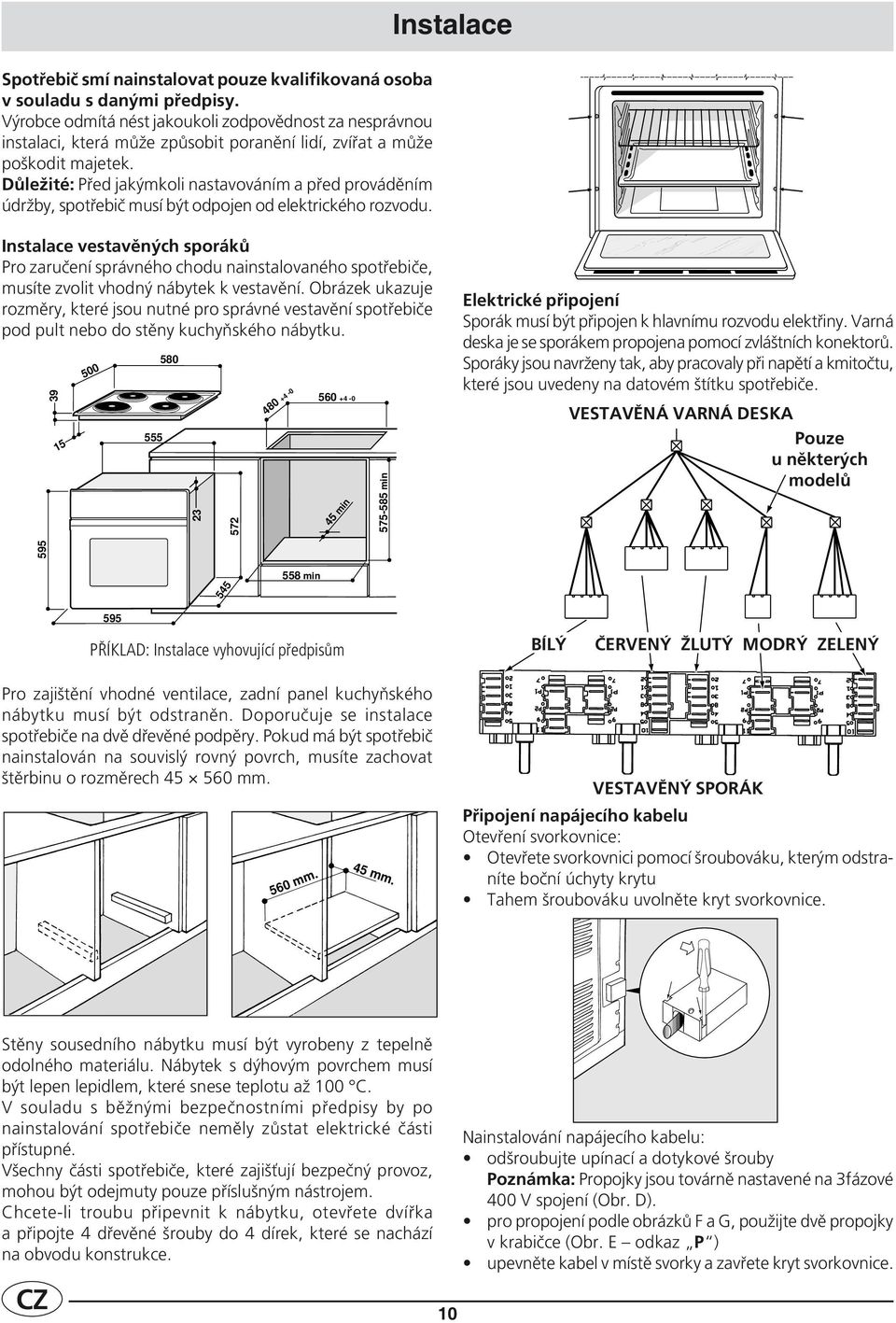 Důležité: Před jakýmkoli nastavováním a před prováděním údržby, spotřebič musí být odpojen od elektrického rozvodu.