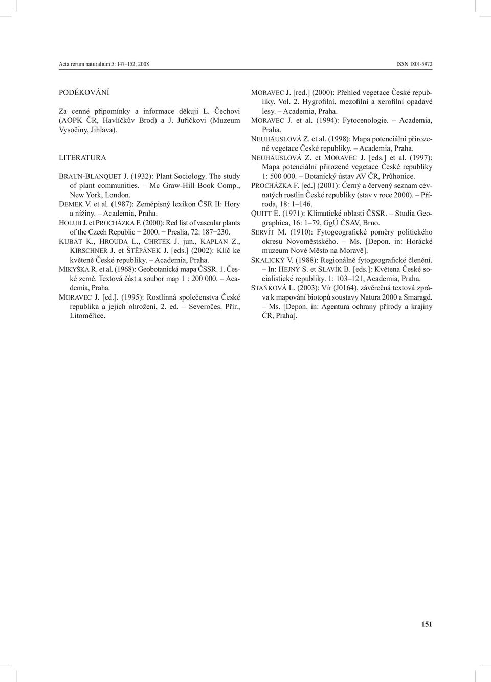 Academia, Praha. HOLUB J. et PROCHÁZKA F. (2000): Red list of vascular plants of the Czech Republic 2000. Preslia, 72: 187 230. KUBÁT K., HROUDA L., CHRTEK J. jun., KAPLAN Z., KIRSCHNER J.