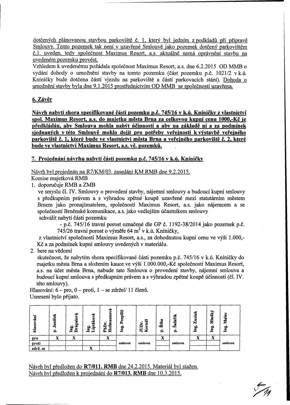 2015 OD MMB o vydání dohody o umožnění stavby na tomto pozemku (část pozemku p.č. 1021/2 vk.ú. Kníničky bude dotčena částí vjezdu na parkoviště a částí parkovacích stání).