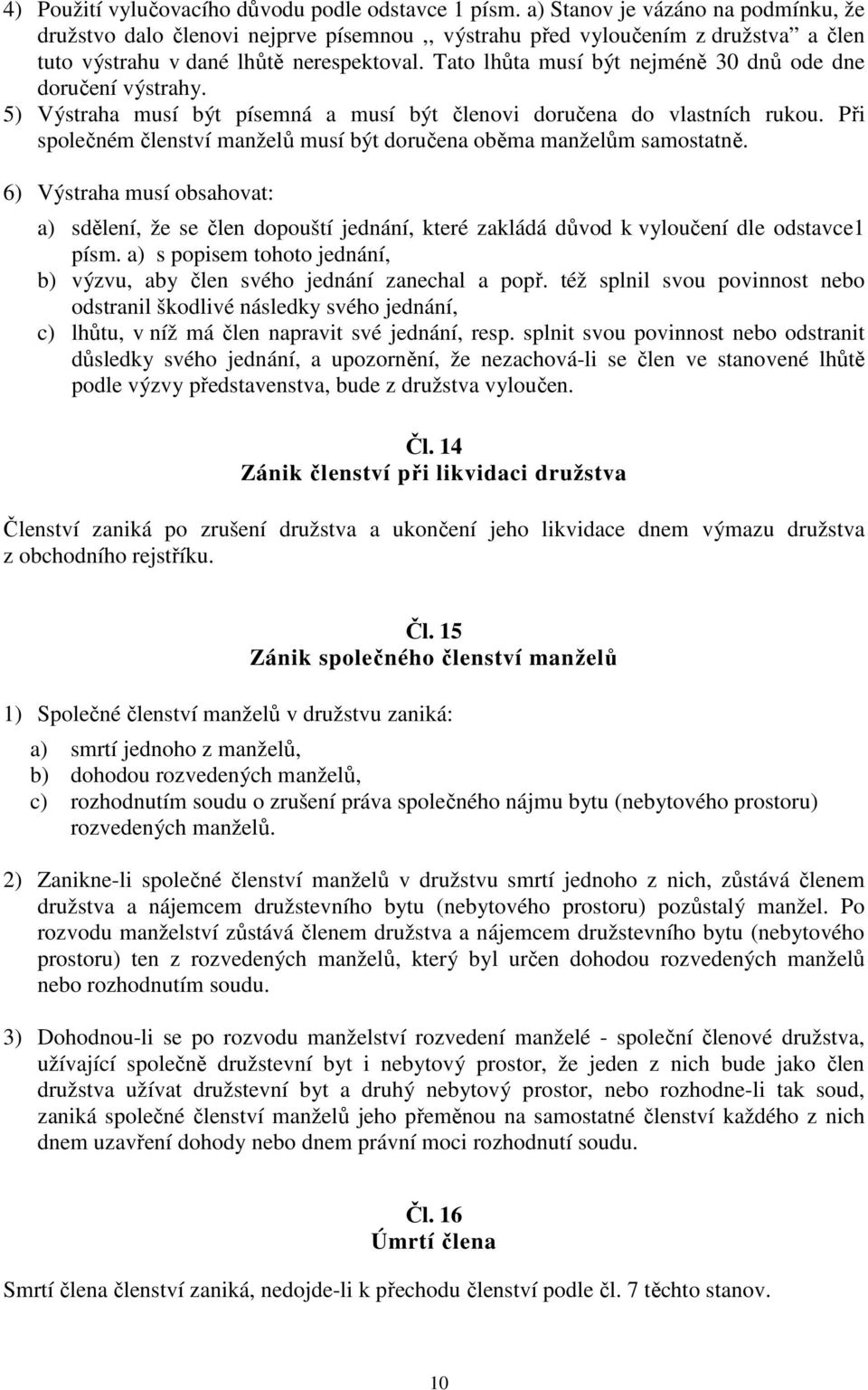 Tato lhůta musí být nejméně 30 dnů ode dne doručení výstrahy. 5) Výstraha musí být písemná a musí být členovi doručena do vlastních rukou.