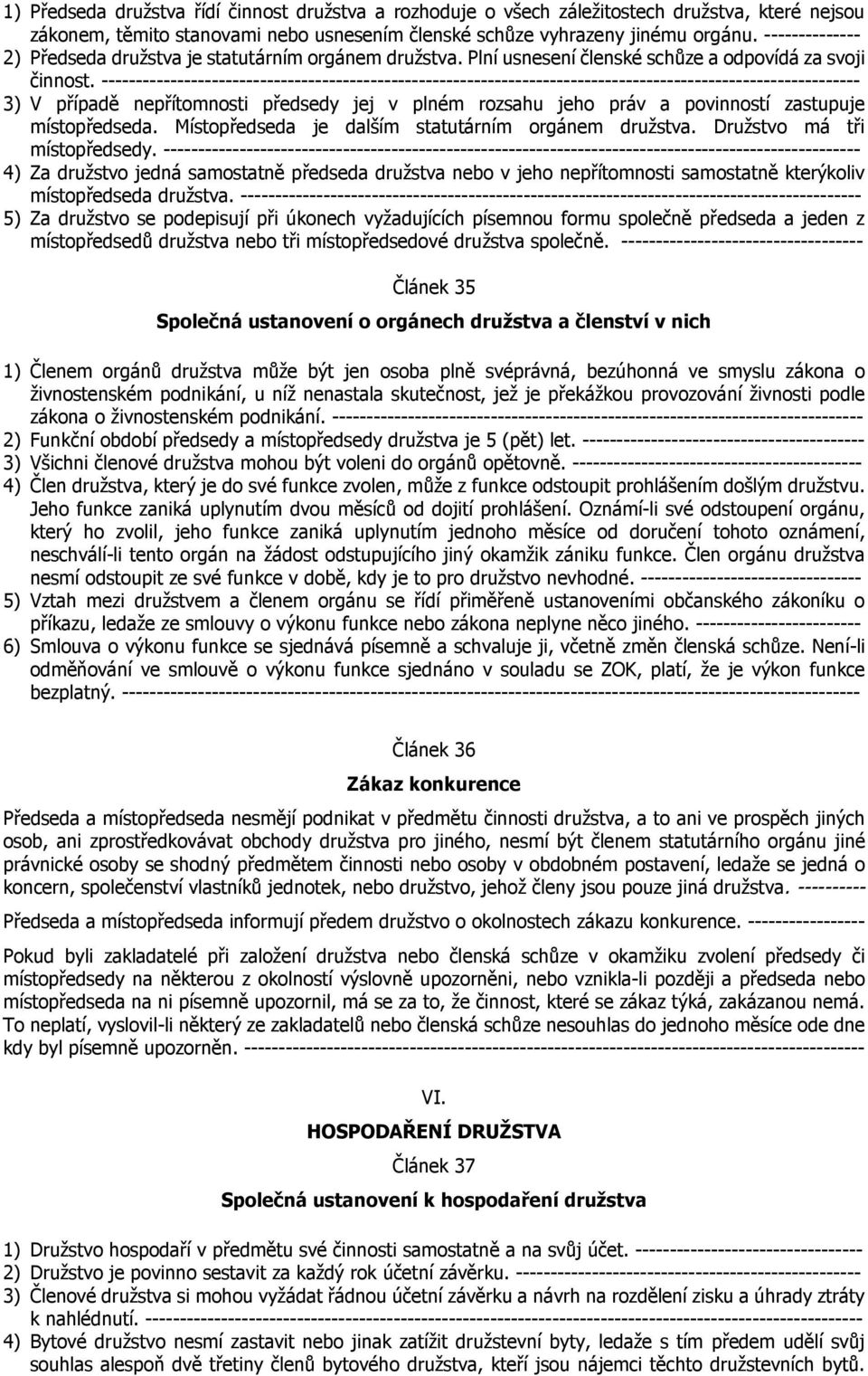 -------------------------------------------------------------------------------------------------------------- 3) V případě nepřítomnosti předsedy jej v plném rozsahu jeho práv a povinností zastupuje