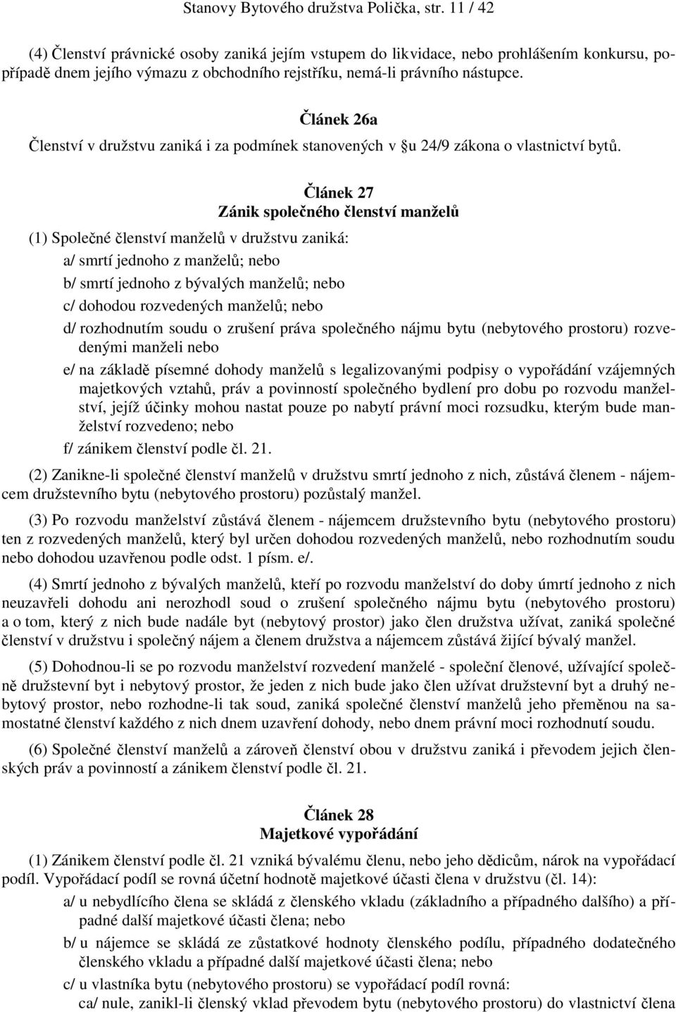 Článek 26a Členství v družstvu zaniká i za podmínek stanovených v u 24/9 zákona o vlastnictví bytů.