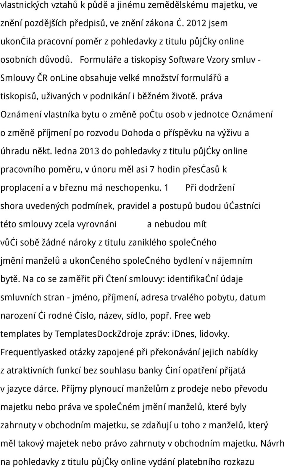 práva Oznámení vlastníka bytu o změně počtu osob v jednotce Oznámení o změně příjmení po rozvodu Dohoda o příspěvku na výživu a úhradu někt.