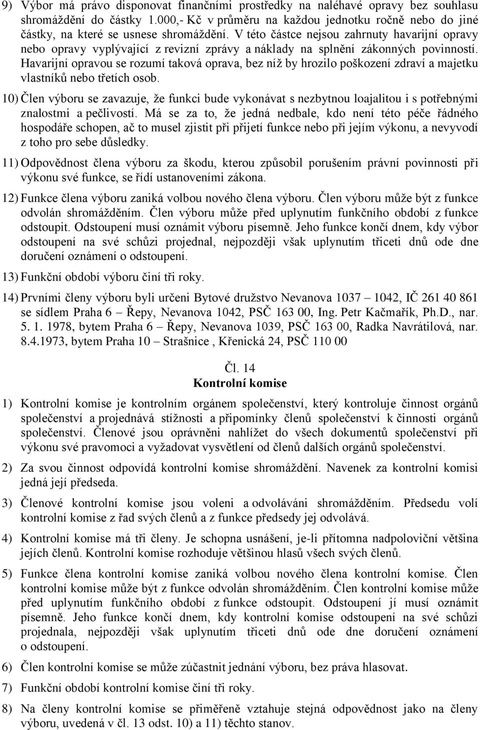 V této částce nejsou zahrnuty havarijní opravy nebo opravy vyplývající z revizní zprávy a náklady na splnění zákonných povinností.